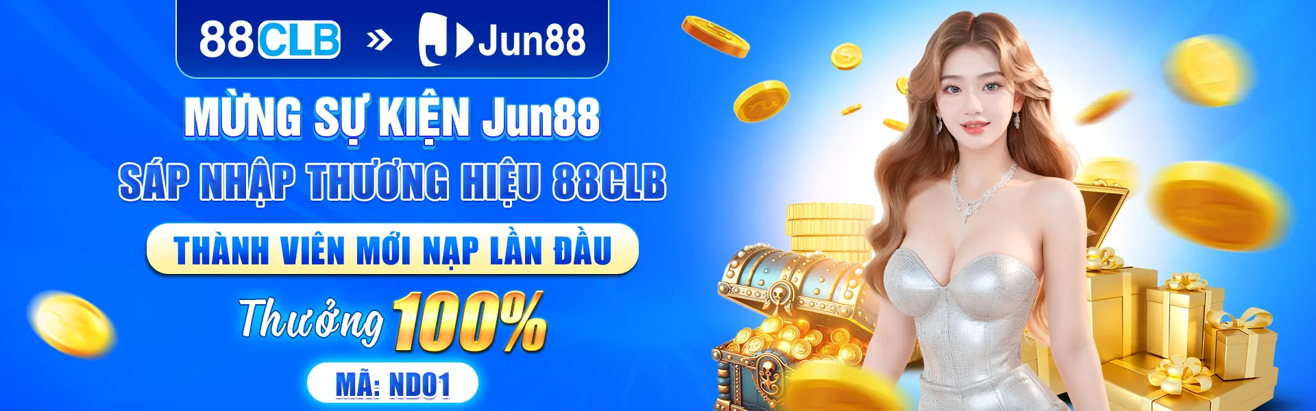 Mừng sự kiện JUN88 sáp nhập thương hiệu 88CLB - Thành viên mới nạp lần đầu thưởng 100% - Mã: ND01